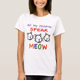 All My Children Speak Meow T-Shirt