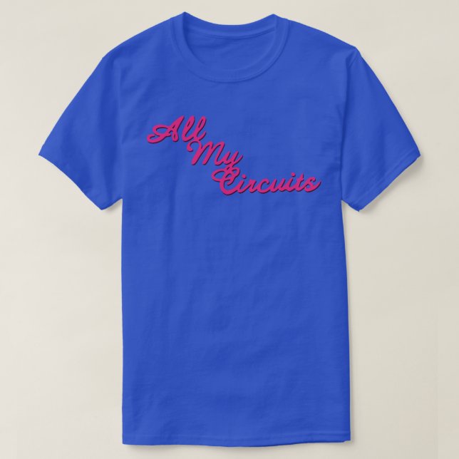 All My Circuits T-Shirt (Design Front)