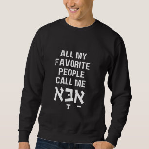 All My Favourite People Call Me Abba Hebrew Dad Ha Sweatshirt