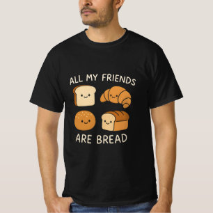 All My friends are bread T-Shirt