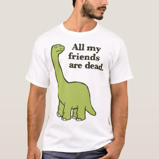 All My Friends are Dead Dinosaur T-Shirt