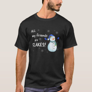 All my Friends are FLAKES funny snowman winter hol T-Shirt