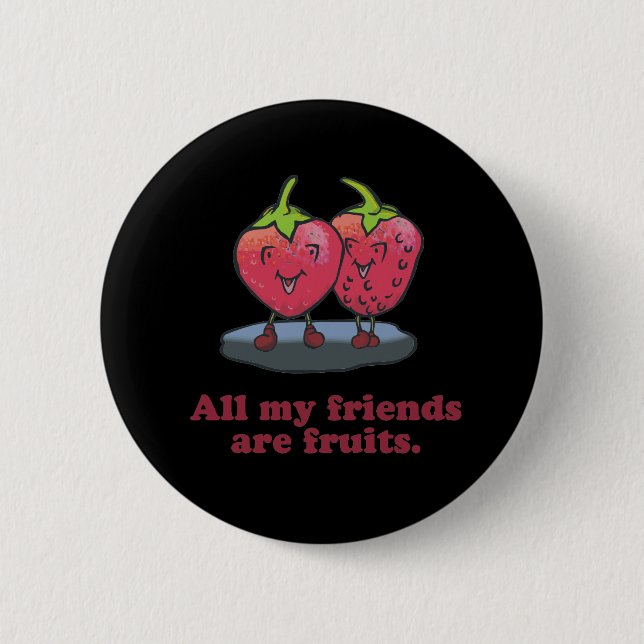 ALL MY FRIENDS ARE FRUITS 6 CM ROUND BADGE (Front)