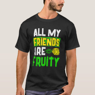 All My Friends Are Fruity Funny Gay Pride Pineappl T-Shirt