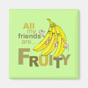 All my friends are Fruity Magnet