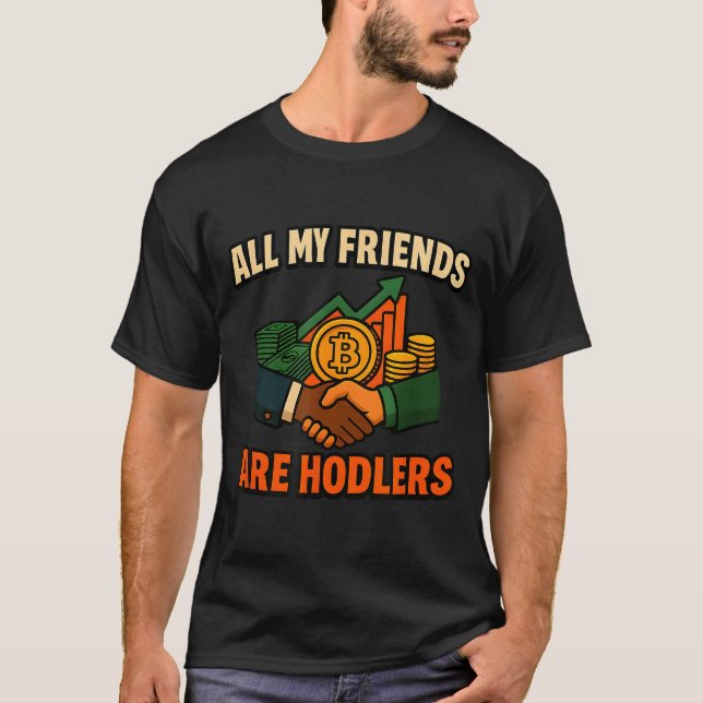 All My Friends Are Hodlers Crypto, Motivational Sa T-Shirt (Front)