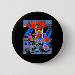 All My Friends Are Weak Fitness Weightlifting Body 6 Cm Round Badge
