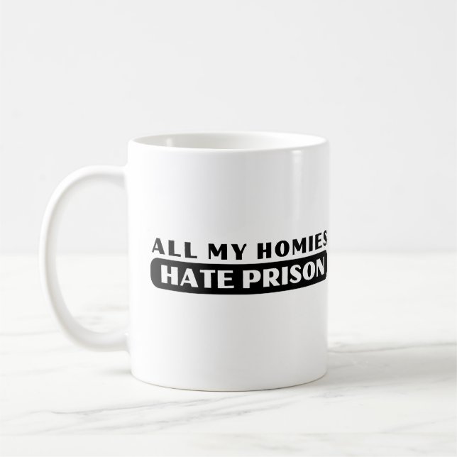 All My Homies Hate Prison Coffee Mug (Left)