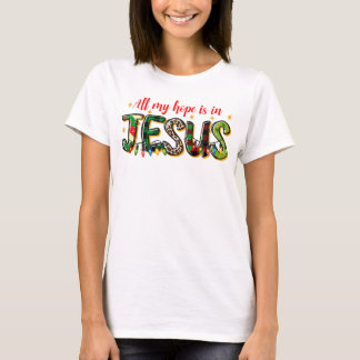 All My Hope Is In Jesus Christmas T-Shirt