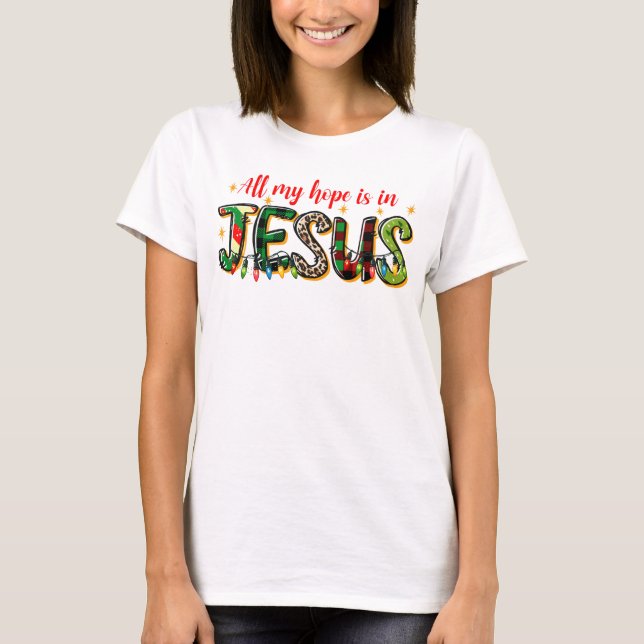 All My Hope Is In Jesus Christmas T-Shirt (Front)