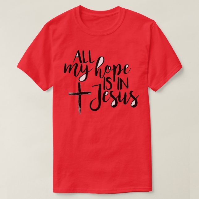 all my hope is in jesus crowder T-Shirt (Design Front)