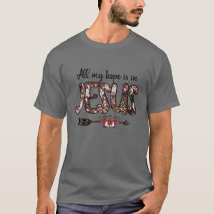All My Hope Is In Jesus Floral Christian Girl T-Shirt