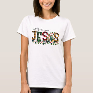 All my hope is in Jesus  T-Shirt