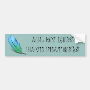 All my Kids have Feathers Bumper Sticker