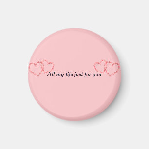 All my life just for you magnet