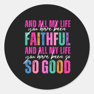 All My Life You Have Been Faithful Religious Chris Classic Round Sticker