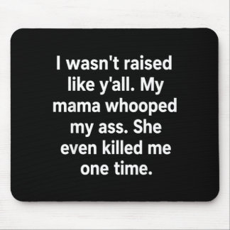 All My Mama Whooped My She Even Killed Me One Time Mouse Mat