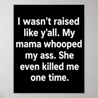 All My Mama Whooped My She Even Killed Me One Time Poster