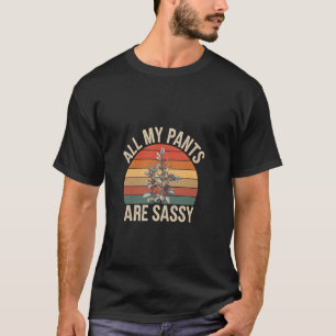 All My Pants Are Sassy Fashion Bold Attitude ----- T-Shirt