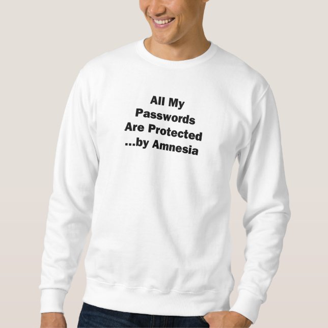 All My Passwords are Protected...by Amnesia Sweatshirt (Front)