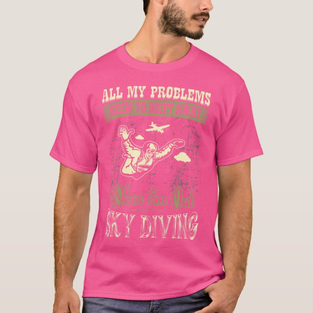 All My Problems Drift Away When Out Sky Diving T-Shirt (Front)