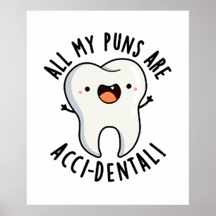 All My Puns Are Acci-dental Funny Tooth Pun  Poster