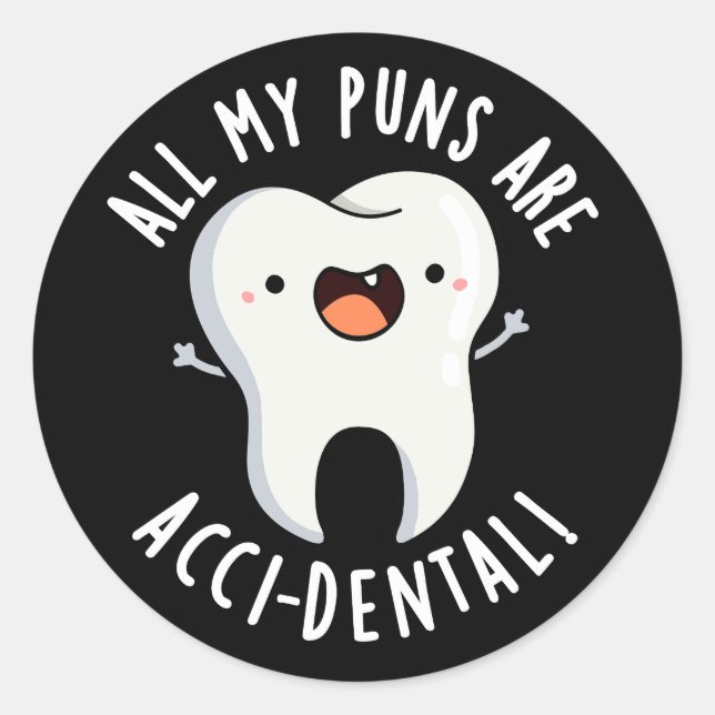 All My Puns Are Acci-dental Tooth Pun Dark BG Classic Round Sticker (Front)