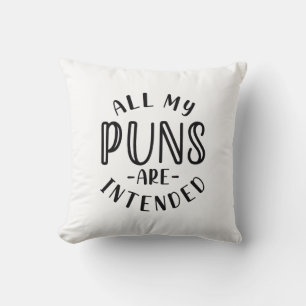 All My Puns Are Intended Cushion