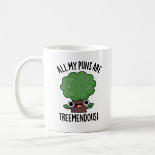 All My Puns Are Tree-mendous Funny Tree Pun  Coffee Mug