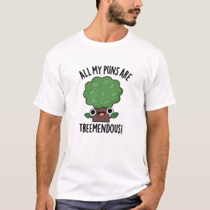 All My Puns Are Tree-mendous Funny Tree Pun T-Shirt