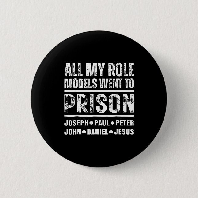 All My Role Models Went To Prison Christian  6 Cm Round Badge (Front)