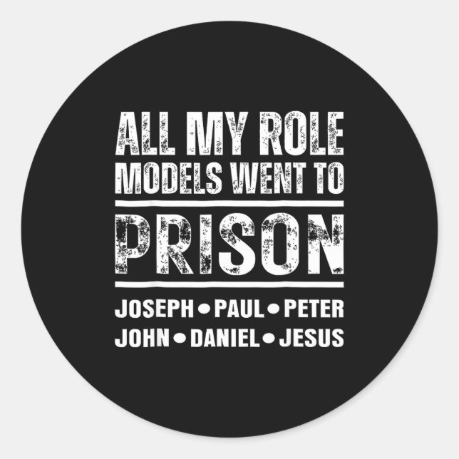 All My Role Models Went To Prison Christian  Classic Round Sticker (Front)