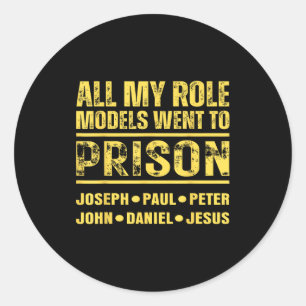 All My Role Models Went To Prison Classic Round Sticker