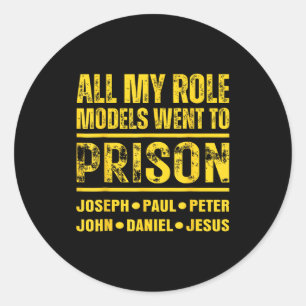 All My Role Models Went To Prison  Classic Round Sticker