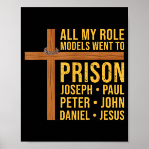 All My Role Models Went To Prison Funny Christian Poster