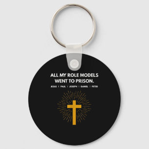 All My Role Models Went To Prison Jesus Funny Key Ring