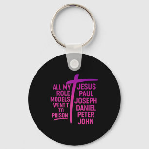 All My Role Models Went To Prison Jesus Paul Josep Key Ring