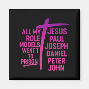 All My Role Models Went To Prison Jesus Paul Josep Magnet