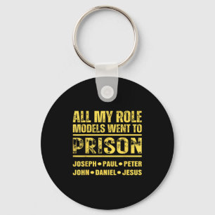 All My Role Models Went To Prison Key Ring