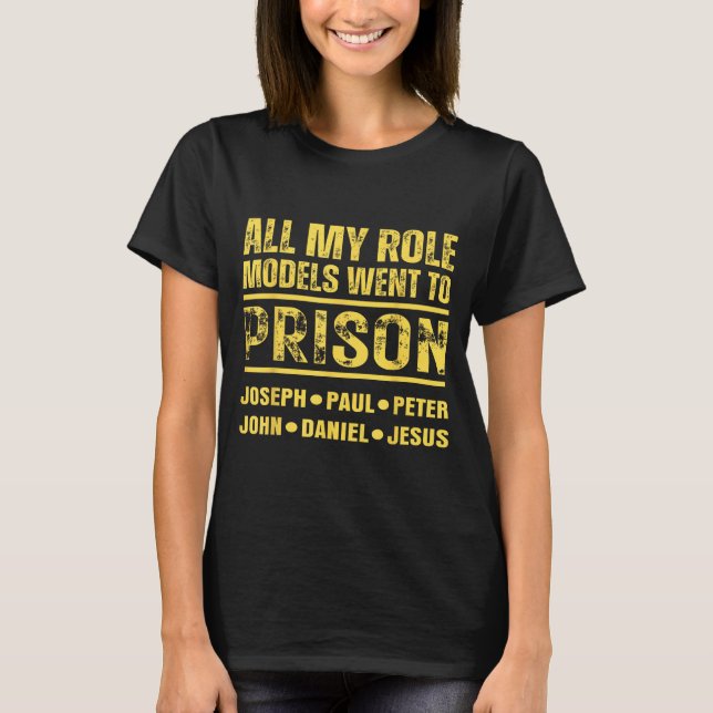All My Role Models Went To Prison  T-Shirt (Front)