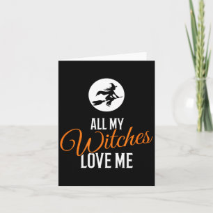 All My Witches Love Me Funny Halloween Card