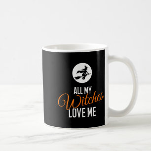 All My Witches Love Me Funny Halloween Coffee Mug