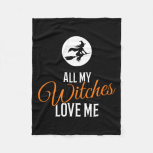 All My Witches Love Me Funny Halloween Fleece Blanket