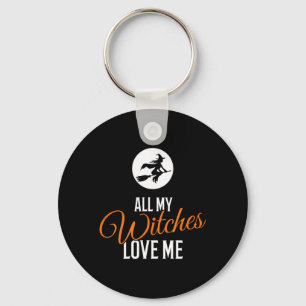 All My Witches Love Me Funny Halloween Key Ring