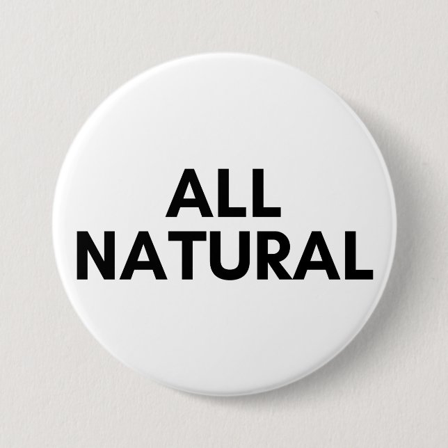 all natural 7.5 cm round badge (Front)