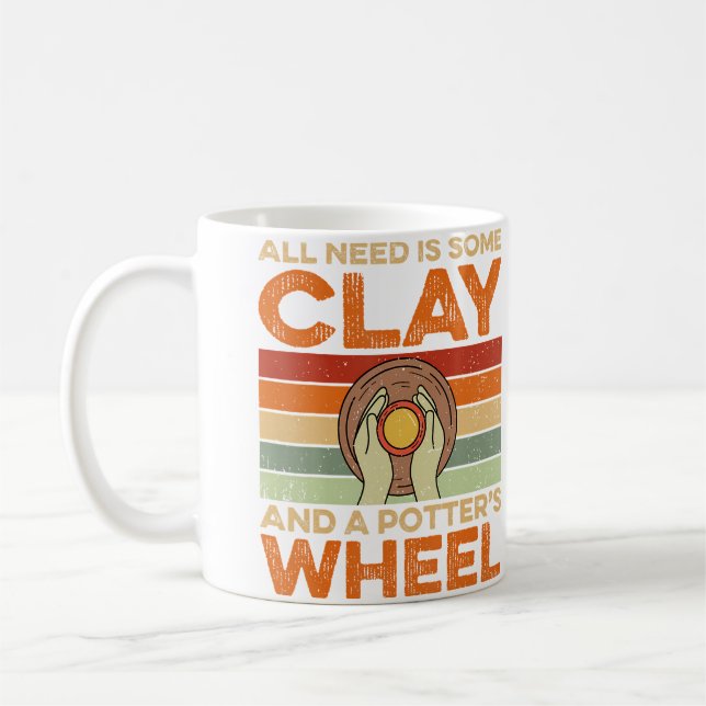 All Need Is Some Clay And A Potters Wheel - Potter Coffee Mug (Left)