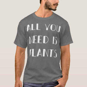 All Need Plants Vegan Vegetarian T-Shirt