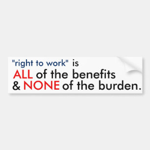 ALL & NONE "right to work" Bumper Sticker