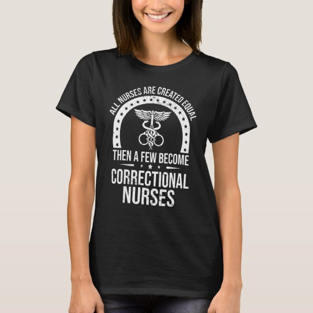 All Nurses Are Created Equal Proud Correctional Nu T-Shirt (Front)