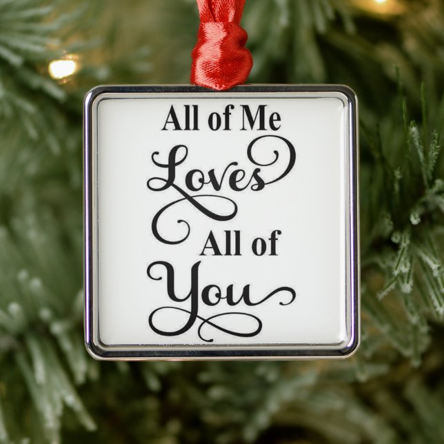 *ALL OF ME LOVES ALL OF YOU* CHRISTMAS ORNAMENT (Tree)